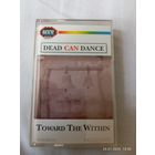 Dead can dance . Toward the within. Кассета
