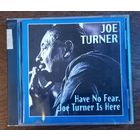 Joe Turner - Have No Fear, Joe Turner Is Here