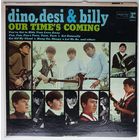 LP Dino, Desi & Billy – Our Time's Coming (янв. 1966 г.) Psychedelic Rock, Pop Rock