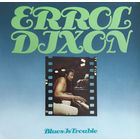 Errol Dixon – Blues Is Trouble