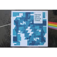 Various – I Never Meta Guitar Three (Solo Guitars For The XXI Century) (2015, CD)