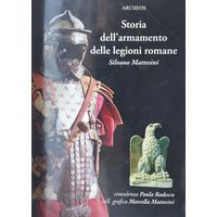 Silvano Mattesini "Storia dell'armamento delle legioni romane"