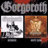 Gorgoroth - Destroyer/Incipit Satan
