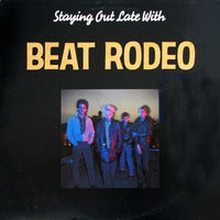 Beat Rodeo – Staying Out Late With, LP, Canada 1985