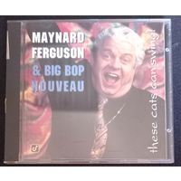 CD,(USA) Maynard Ferguson & Big Bop Nouveau – These Cats Can Swing!