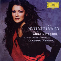 Anna Netrebko Mahler Chamber Orchestra Claudio Abbado Sempre Libera