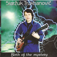 Audio CD, СЯРЖУК ТРУХАНОВIЧ - НАРАДЖЭННЕ ТАЯМНIЦЫ (SIARZUK TRUKHANOVICH) – BIRTH OF THE MYSTERY - 2003